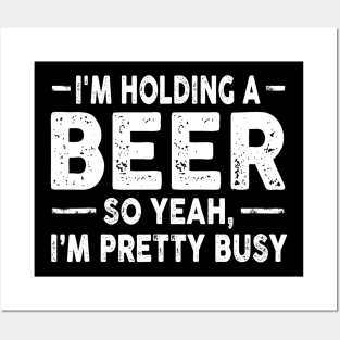 Im Holding A Beer Drinking Sarcastic Tee Funny Sarcasm Posters and Art